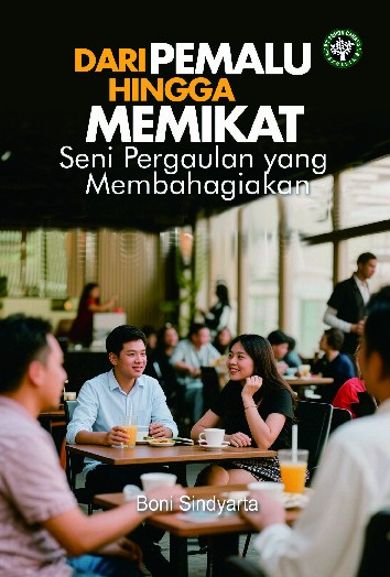 Dari Pemalu Hingga Memikat : Seni Pergaulan yang Membahagiakan